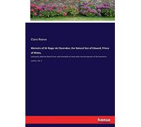 Memoirs Of Sir Roger De Clarendon, The Natural Son Of Edward, Prince Of Wales,