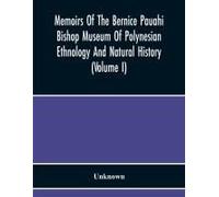 Memoirs Of The Bernice Pauahi Bishop Museum Of Polynesian Ethnology And Natural History (Volume I)