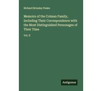 Memoirs of the Colman Family, Including Their Correspondence with the Most Distinguished Personages of Their Time: Vol. II