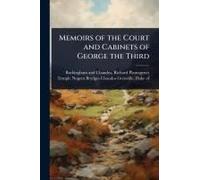 Memoirs Of The Court And Cabinets Of George The Third