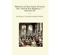 Memoirs of the Court of Louis XIV. and of the Regency - Volume 01