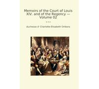 Memoirs of the Court of Louis XIV. and of the Regency - Volume 02
