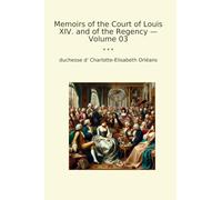Memoirs of the Court of Louis XIV. and of the Regency - Volume 03