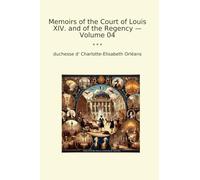 Memoirs of the Court of Louis XIV. and of the Regency - Volume 04