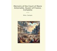 Memoirs of the Court of Marie Antoinette, Queen of France, Complete