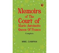 Memoirs of the Court of Marie Antoinette, Queen of France, Complete