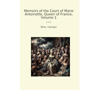Memoirs of the Court of Marie Antoinette, Queen of France, Volume 1
