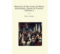 Memoirs of the Court of Marie Antoinette, Queen of France, Volume 2