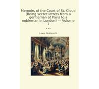 Memoirs of the Court of St. Cloud (Being secret letters from a gentleman at Paris to a nobleman in London) - Volume 1