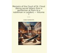 Memoirs of the Court of St. Cloud (Being secret letters from a gentleman at Paris to a nobleman in London) - Volume 7