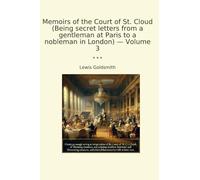 Memoirs of the Court of St. Cloud (Being secret letters from a gentleman at Paris to a nobleman in London) - Volume 3