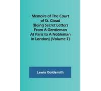 Memoirs Of The Court Of St. Cloud (Being Secret Letters From A Gentleman At Paris To A Nobleman In London) (Volume 7)