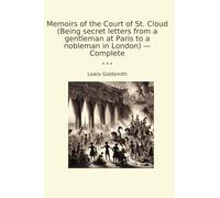 Memoirs of the Court of St. Cloud (Being secret letters from a gentleman at Paris to a nobleman in London) - Complete