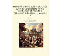Memoirs of the Court of St. Cloud (Being secret letters from a gentleman at Paris to a nobleman in London) - Volume 5