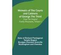 Memoirs Of The Courts And Cabinets Of George The Third; From The Original Family Documents, Volume 1