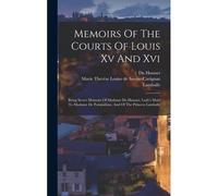 Memoirs Of The Courts Of Louis Xv And Xvi
