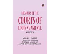 Memoirs of the Courts of Louis XV and XVI.Volume 7