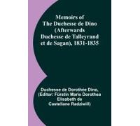 Memoirs Of The Duchesse De Dino (Afterwards Duchesse De Talleyrand Et De Sagan), 1831-1835