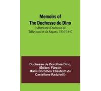 Memoirs Of The Duchesse De Dino (Afterwards Duchesse De Talleyrand Et De Sagan), 1836-1840