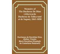 Memoirs Of The Duchesse De Dino (Afterwards Duchesse De Talleyrand Et De Sagan), 1841-1850