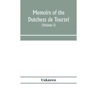 Memoirs Of The Dutchess De Tourzel, Governess To The Children Of France During The Years 1789, 1790, 1791, 1792, 1793 And 1795 (Volume I)