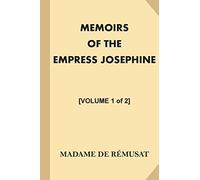 Memoirs of the Empress Josephine [Volume 1 of 2]: With a Special Introduction and Illustrations