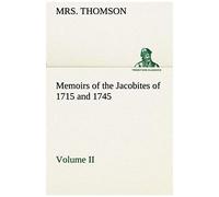 Memoirs Of The Jacobites Of 1715 And 1745 Volume Ii.