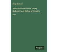 Memoirs of the Late Dr. Henry Bathurst, Lord Bishop of Norwich: Vol. I