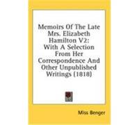 Memoirs of the Late Mrs. Elizabeth Hamilton V2: With a Selection from Her Correspondence and Other Unpublished Writings (1818) Benger, Miss (Auteur)