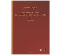Memoirs Of The Life And Correspondence Of Henry Reeve, C.B., D.C.L.