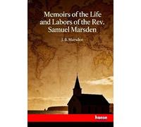 Memoirs of the Life and Labors of the Rev. Samuel Marsden