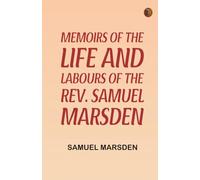 Memoirs of the Life and Labours of the Rev. Samuel Marsden