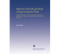 Memoirs of the Life and Reign of King George the Third: To Which is Prefixed, a View of the Progressive Improvement of England, in Prosperity and Strength, to the Accession of His Majesty. V. 6
