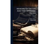 Memoirs Of The Life And Time Of Daniel De Foe