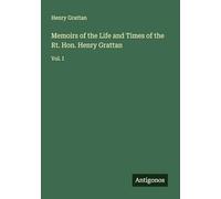Memoirs of the Life and Times of the Rt. Hon. Henry Grattan: Vol. I