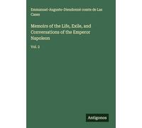 Memoirs of the Life, Exile, and Conversations of the Emperor Napoleon: Vol. 2