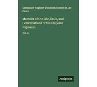 Memoirs of the Life, Exile, and Conversations of the Emperor Napoleon: Vol. 2