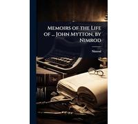 Memoirs of the Life of ... John Mytton, by Nimrod