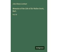 Memoirs of the Life of Sir Walter Scott, Bart.: Vol. III