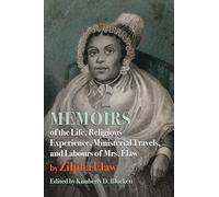 Memoirs of the Life, Religious Experience, Ministerial Travels, and Labours of Mrs. Elaw
