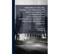 Memoirs of the Life, Studies, and Writings. To Which is Added His Lordship's Own Collection of His Thoughts on a Variety of Great and Interesting Subjects