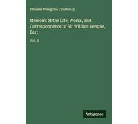 Memoirs of the Life, Works, and Correspondence of Sir William Temple, Bart: Vol. 2