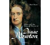 Memoirs Of The Life, Writings And Discoveries Of Sir Isaac Newton