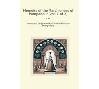 Memoirs of the Marchioness of Pompadour (vol. 1 of 2)