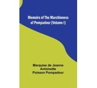 Memoirs Of The Marchioness Of Pompadour (Volume I)