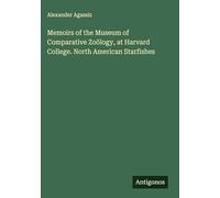 Memoirs of the Museum of Comparative Zoölogy, at Harvard College. North American Starfishes