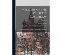 Memoirs Of The Princess Daschkaw: Lady Of Honour To Catherine Ii, Empress Of All The Russias; Volume 1