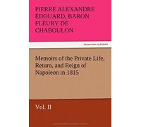 Memoirs Of The Private Life, Return, And Reign Of Napoleon In 1815, Vol. Ii