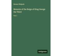 Memoirs of the Reign of King George the Third: Vol. I