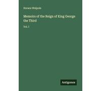 Memoirs of the Reign of King George the Third: Vol. I